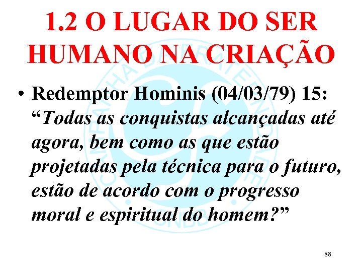 1. 2 O LUGAR DO SER HUMANO NA CRIAÇÃO • Redemptor Hominis (04/03/79) 15: