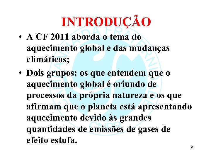 INTRODUÇÃO • A CF 2011 aborda o tema do aquecimento global e das mudanças