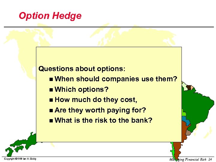 Option Hedge Questions about options: n When should companies use them? n Which options?