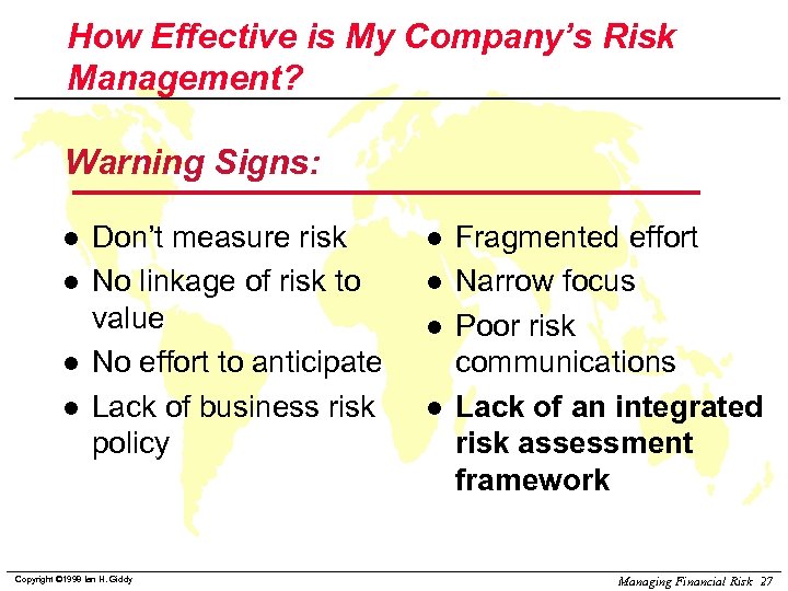 How Effective is My Company’s Risk Management? Warning Signs: l l Don’t measure risk