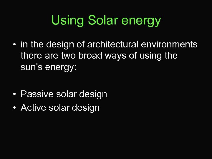 Using Solar energy • in the design of architectural environments there are two broad
