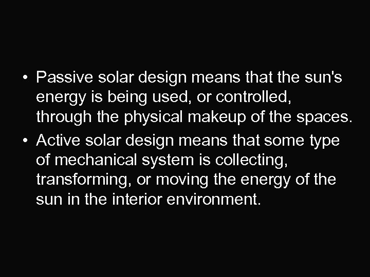  • Passive solar design means that the sun's energy is being used, or