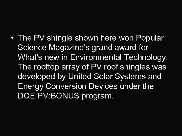  • The PV shingle shown here won Popular Science Magazine's grand award for