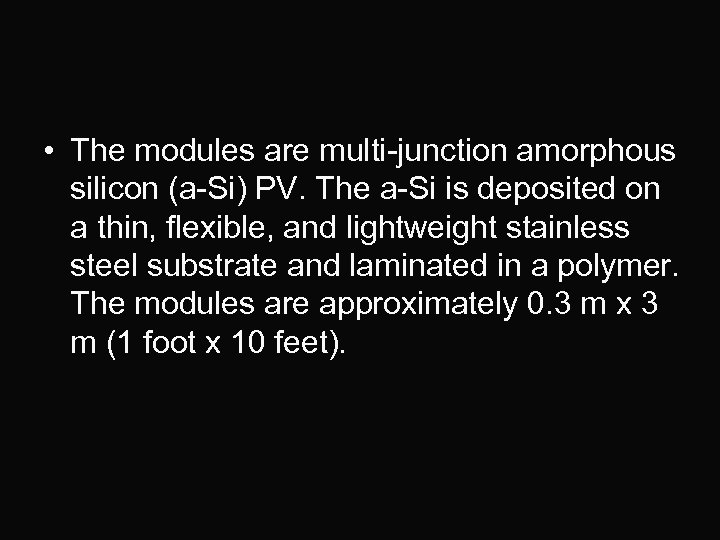  • The modules are multi-junction amorphous silicon (a-Si) PV. The a-Si is deposited