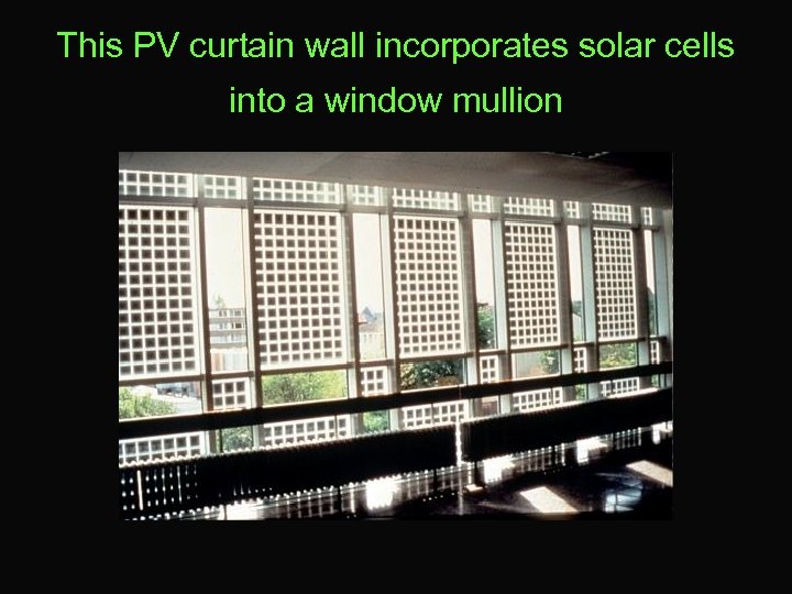 This PV curtain wall incorporates solar cells into a window mullion 