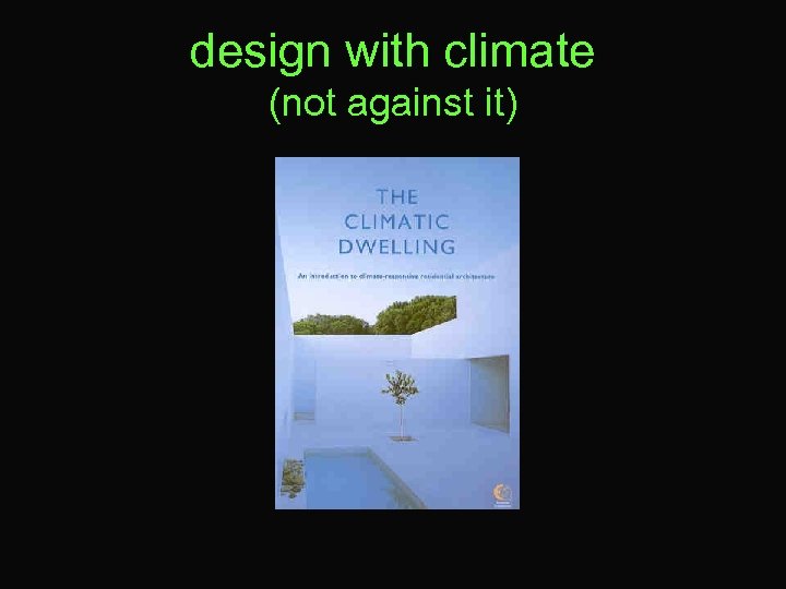 design with climate (not against it) 