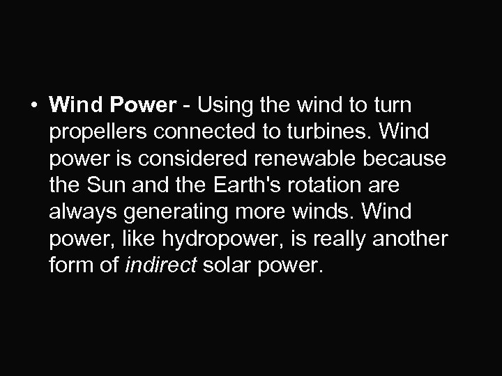  • Wind Power - Using the wind to turn propellers connected to turbines.