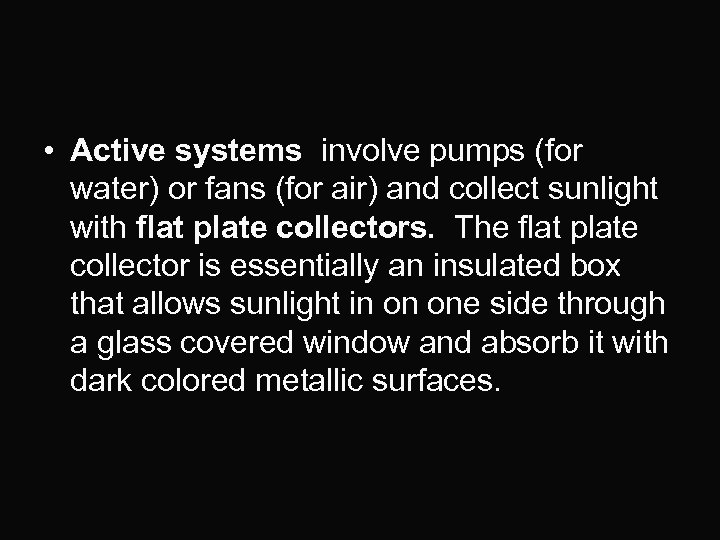  • Active systems involve pumps (for water) or fans (for air) and collect