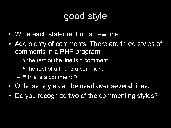 good style • Write each statement on a new line. • Add plenty of