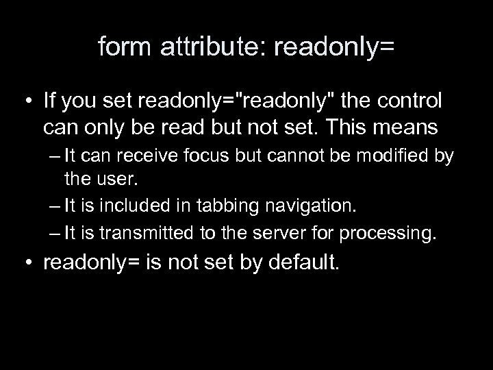 form attribute: readonly= • If you set readonly=