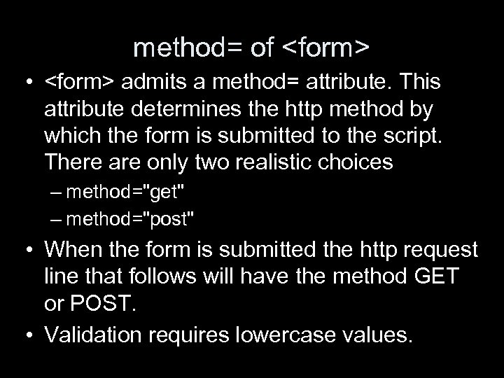 method= of <form> • <form> admits a method= attribute. This attribute determines the http