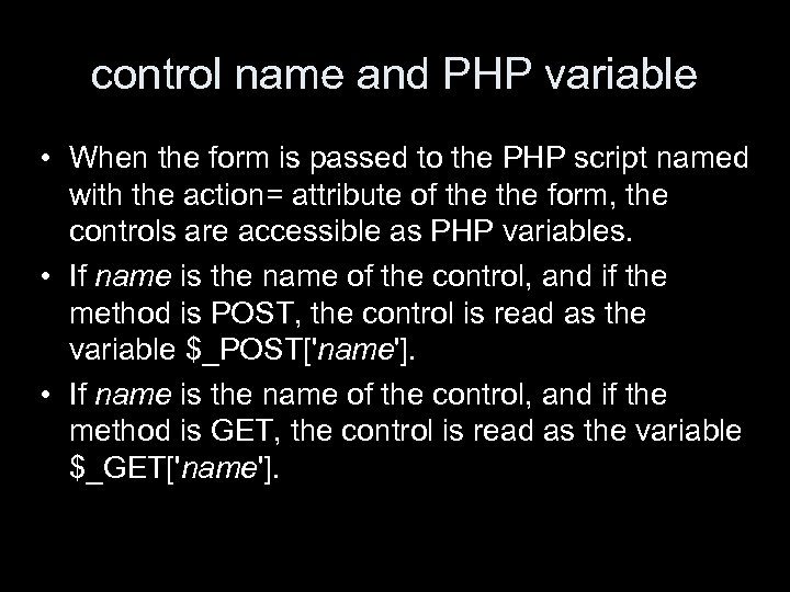 control name and PHP variable • When the form is passed to the PHP