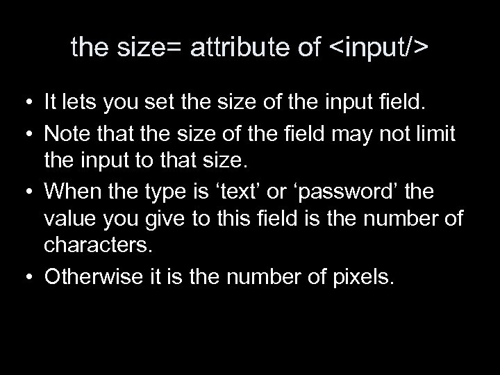 the size= attribute of <input/> • It lets you set the size of the