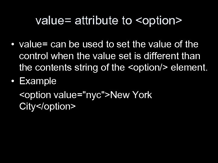 value= attribute to <option> • value= can be used to set the value of