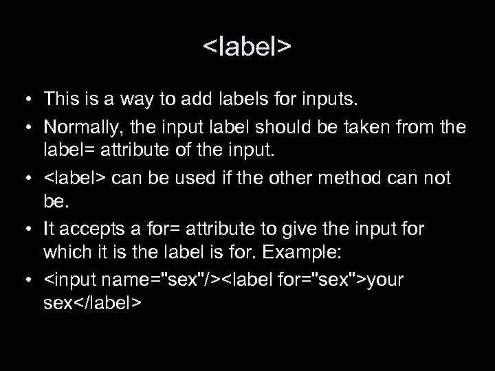 <label> • This is a way to add labels for inputs. • Normally, the