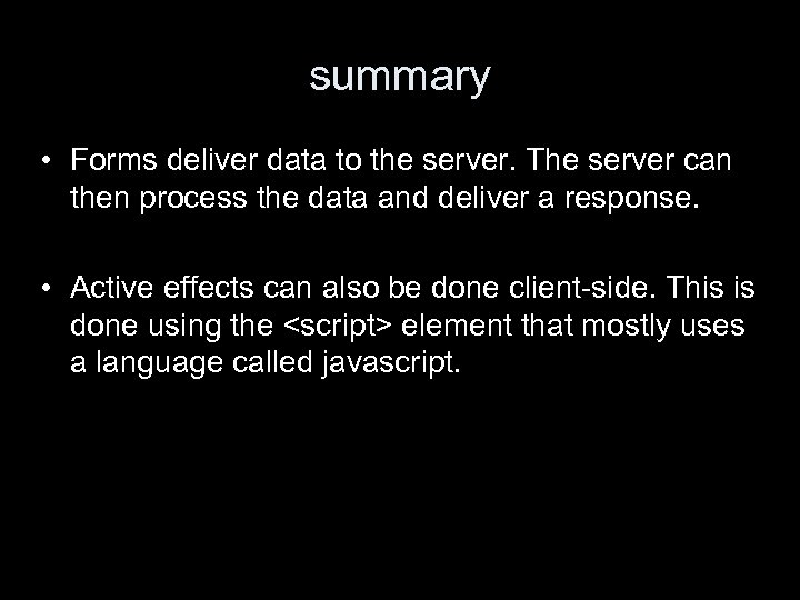 summary • Forms deliver data to the server. The server can then process the