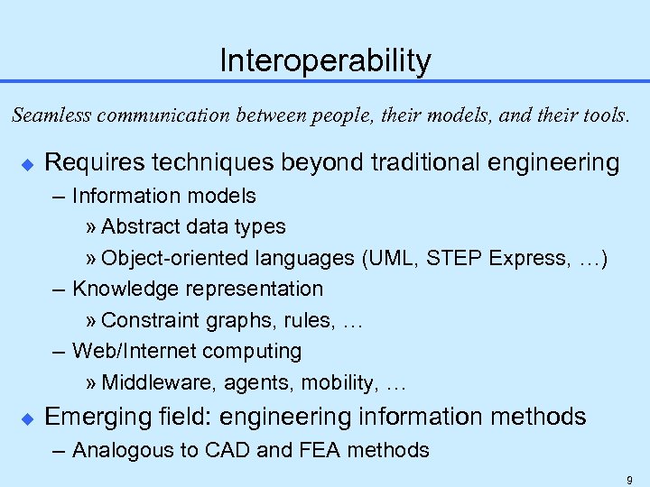 Interoperability Seamless communication between people, their models, and their tools. u Requires techniques beyond