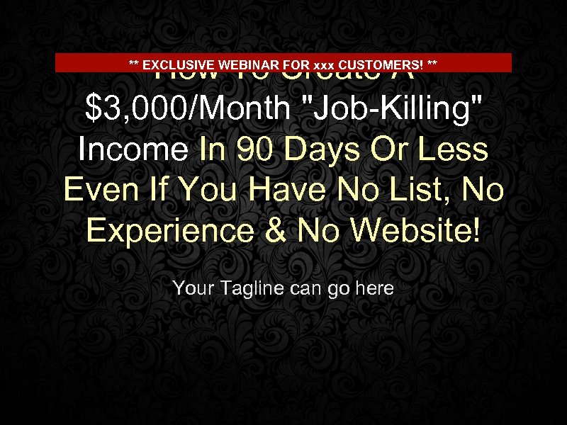 How To Create A $3, 000/Month "Job-Killing" Income In 90 Days Or Less Even