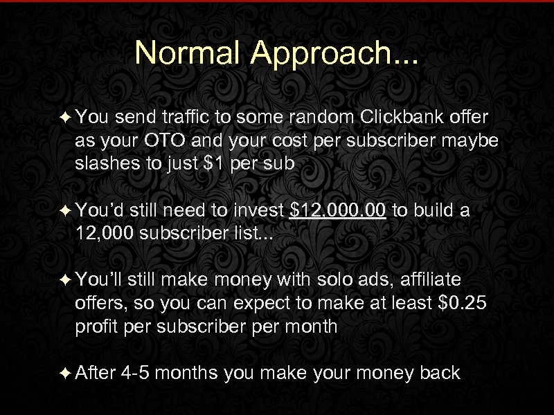 Normal Approach. . . ✦ You send traffic to some random Clickbank offer as