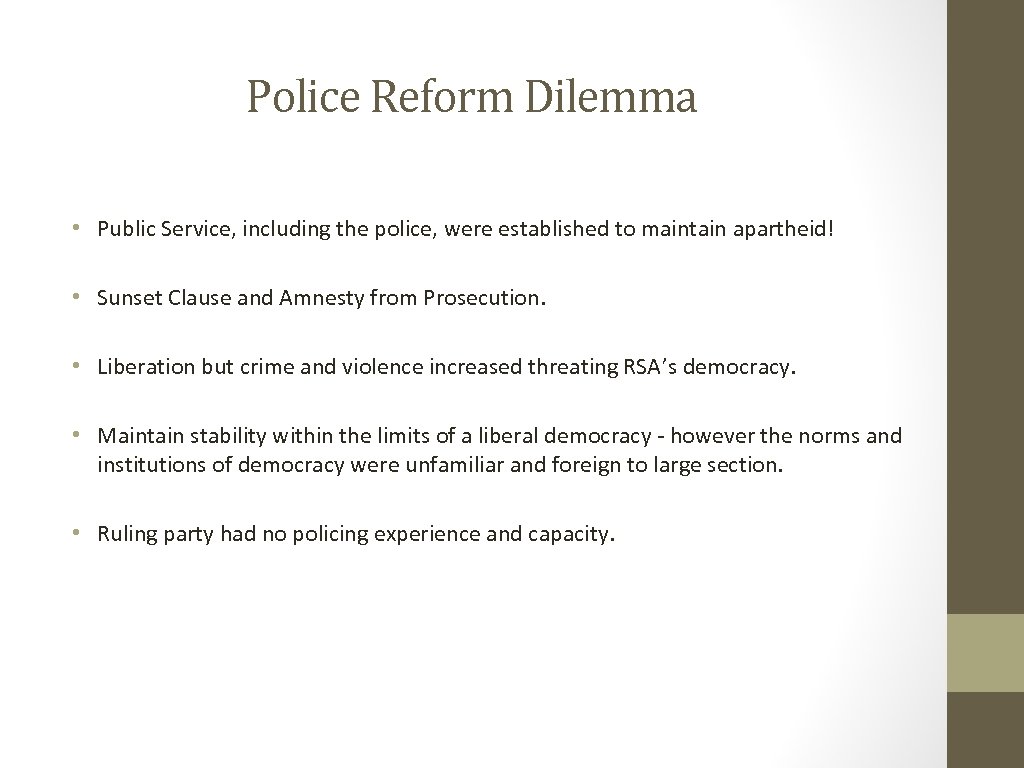 Police Reform Dilemma • Public Service, including the police, were established to maintain apartheid!