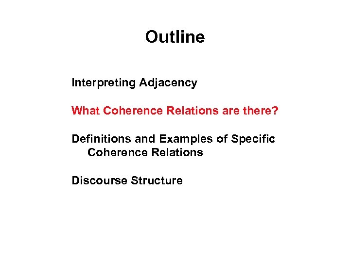 Outline Interpreting Adjacency What Coherence Relations are there? Definitions and Examples of Specific Coherence