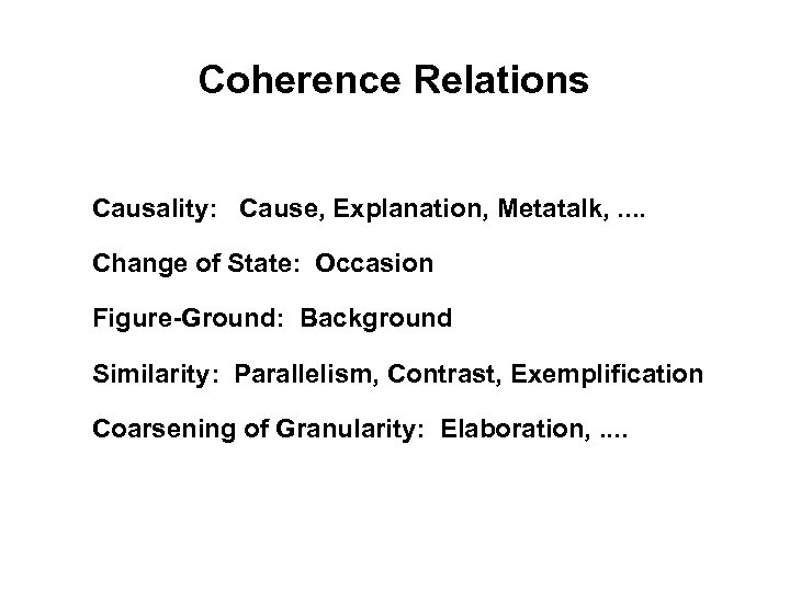 Coherence Relations Causality: Cause, Explanation, Metatalk, . . Change of State: Occasion Figure-Ground: Background