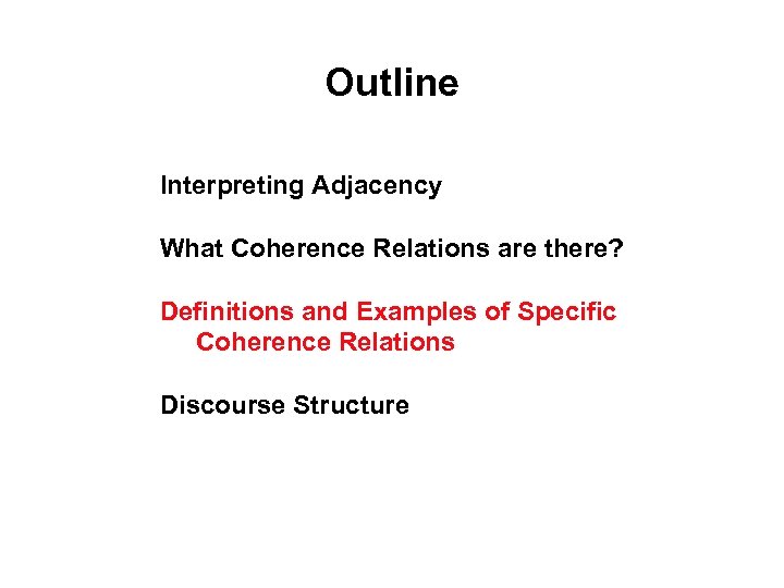 Outline Interpreting Adjacency What Coherence Relations are there? Definitions and Examples of Specific Coherence