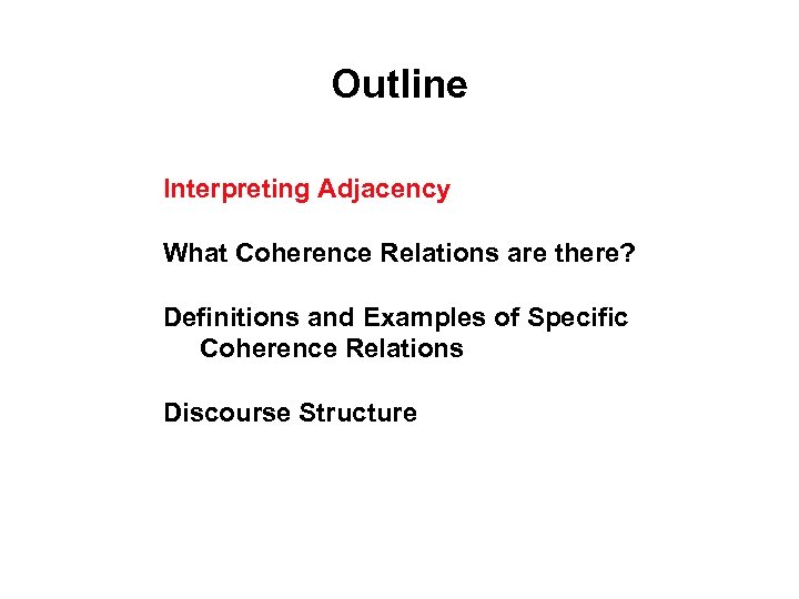 Outline Interpreting Adjacency What Coherence Relations are there? Definitions and Examples of Specific Coherence
