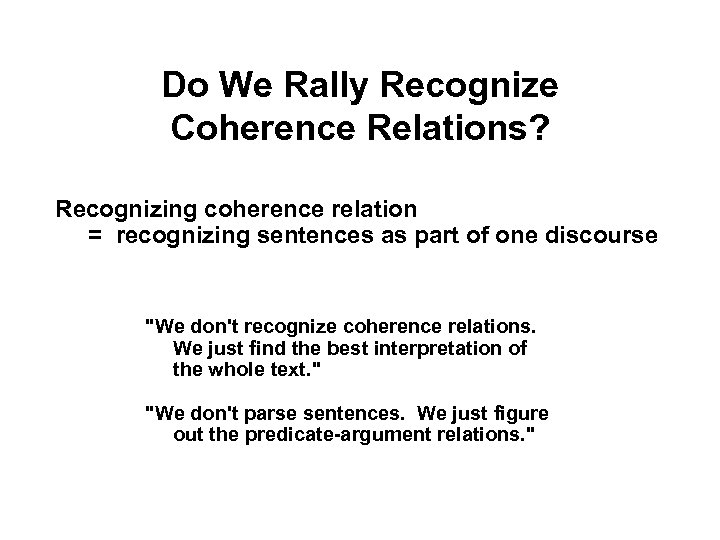 Do We Rally Recognize Coherence Relations? Recognizing coherence relation = recognizing sentences as part