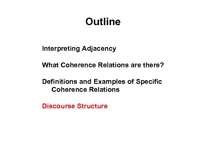 Outline Interpreting Adjacency What Coherence Relations are there? Definitions and Examples of Specific Coherence