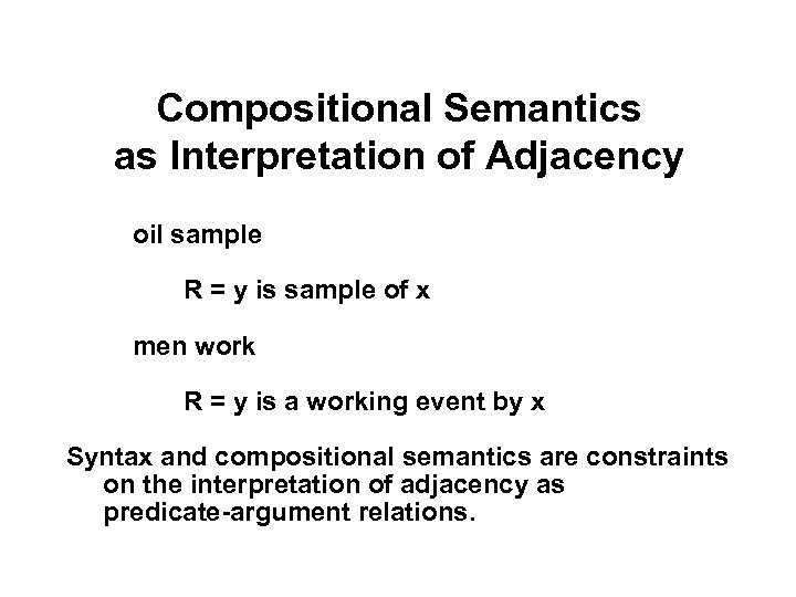 Compositional Semantics as Interpretation of Adjacency oil sample R = y is sample of
