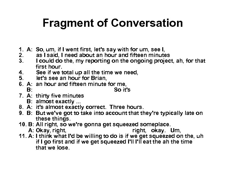 Fragment of Conversation 1. A: So, um, if I went first, let's say with