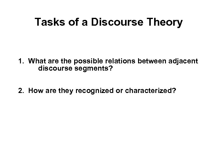 Tasks of a Discourse Theory 1. What are the possible relations between adjacent discourse