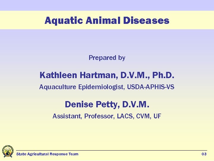 Aquatic Animal Diseases Prepared by Kathleen Hartman, D. V. M. , Ph. D. Aquaculture