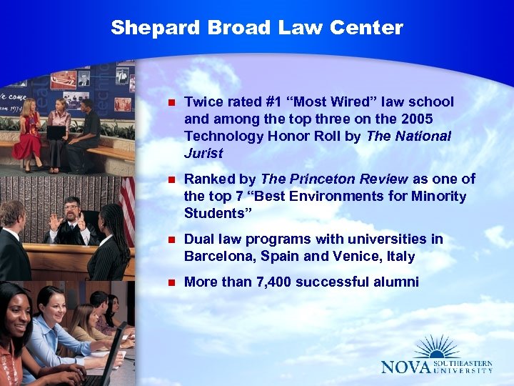 Shepard Broad Law Center n Twice rated #1 “Most Wired” law school and among