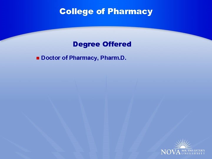College of Pharmacy Degree Offered n Doctor of Pharmacy, Pharm. D. 