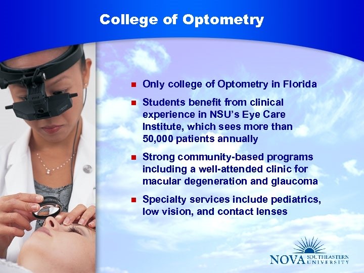 College of Optometry n Only college of Optometry in Florida n Students benefit from