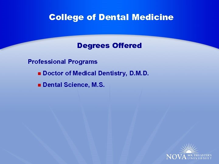 College of Dental Medicine Degrees Offered n Professional Programs n Dental Science, M. S.