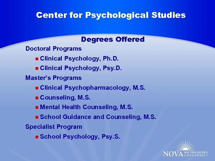 Center for Psychological Studies Degree Offered Degrees Offered n. Doctoral Programs Master’s Programs n