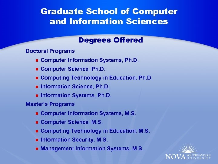 Graduate School of Computer and Information Sciences Degrees Offered Doctoral Programs n Computer Information