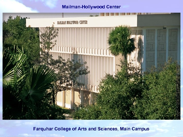 Mailman-Hollywood Center Farquhar College of Arts and Sciences, Main Campus 