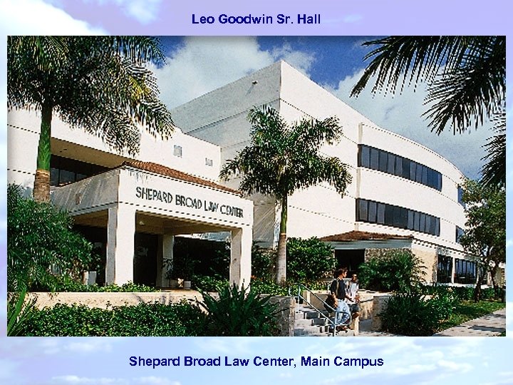 Leo Goodwin Sr. Hall Shepard Broad Law Center, Main Campus 