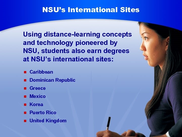 NSU’s International Sites Using distance-learning concepts and technology pioneered by NSU, students also earn