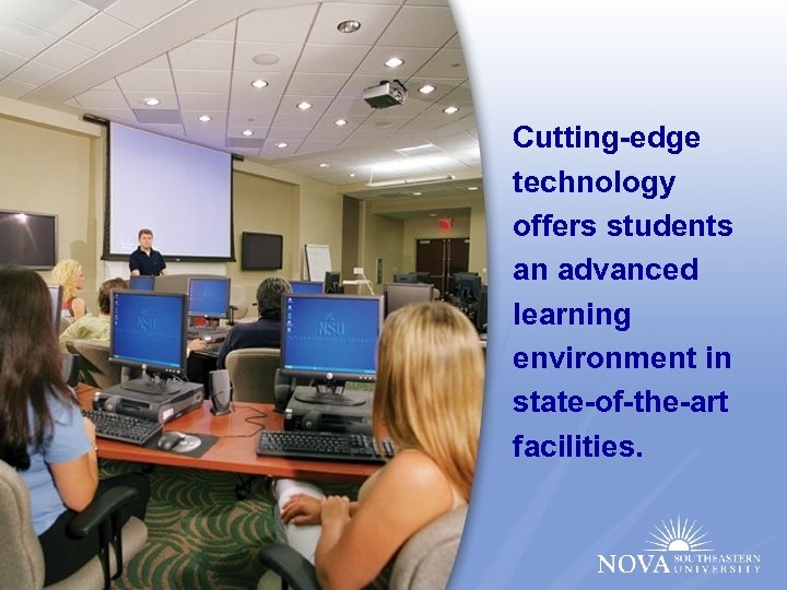 Cutting-edge technology offers students Cutting-edge technology an advanced offers students an advanced learning environment