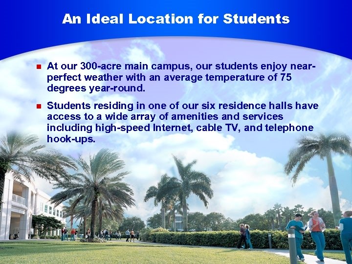 An Ideal Location for Students n At our 300 -acre main campus, our students