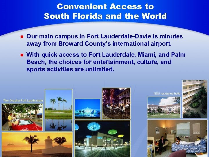 Convenient Access to South Florida and the World n Our main campus in Fort