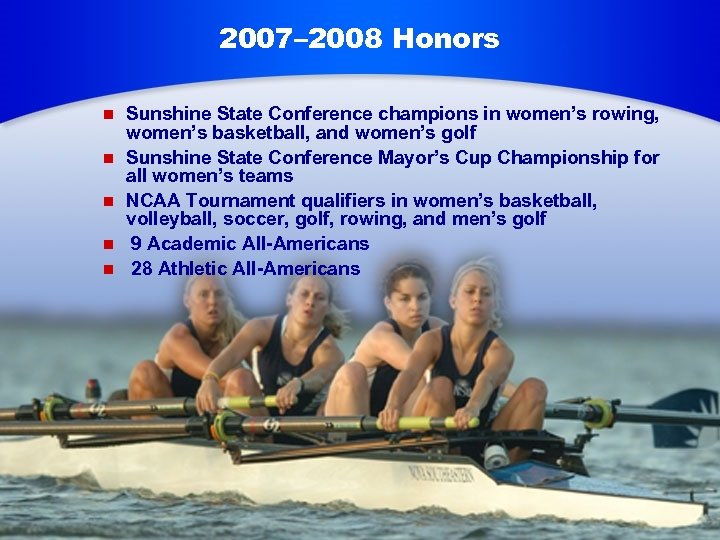 2007– 2008 Honors n n n Sunshine State Conference champions in women’s rowing, women’s