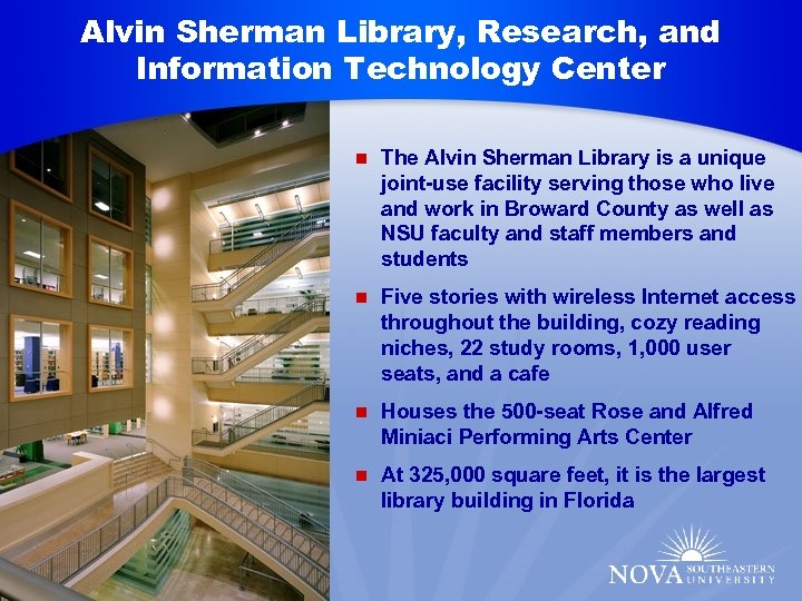Alvin Sherman Library, Research, and Information Technology Center n The Alvin Sherman Library is