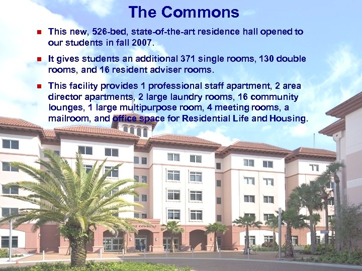 n The Commons New Residence Hall This new, 526 -bed, state-of-the-art residence hall opened