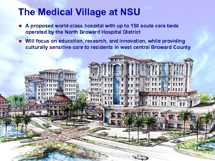 The Medical Village at NSU n A proposed world-class hospital with up to 150